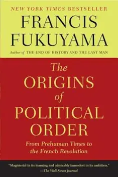 The Origins of Political Order: From Prehuman Times to the French Revolution, Paperback/Francis Fukuyama