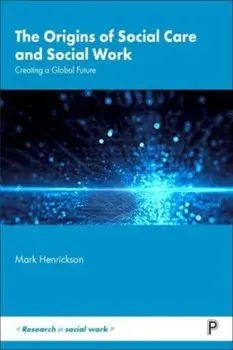 The Origins of Social Care and Social Work. Creating a Global Future, Paperback/Mark (Massey University) Henrickson