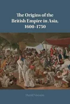 The Origins of the British Empire in Asia, 1600-1750. New ed, Paperback/***