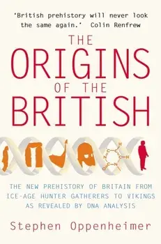 The Origins of the British: The New Prehistory of Britain, Paperback/Stephen Oppenheimer