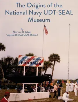 The Origins of the National Navy UDT-SEAL Museum, Paperback/Norman Olson
