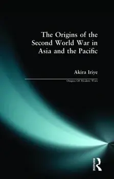 The Origins of the Second World War in Asia and the Pacific, Paperback/Akira Iriye