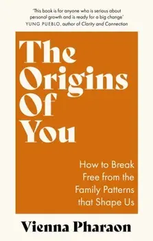 The Origins of You. How to Break Free from the Family Patterns that Shape Us, Paperback/Vienna Pharaon