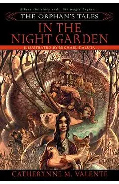 The Orphan's Tales: In the Night Garden - Catherynne Valente