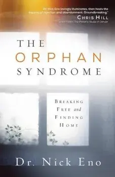 The Orphan Syndrome: Breaking Free and Finding Home, Paperback/Nick Eno