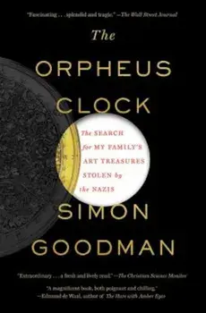 The Orpheus Clock: The Search for My Family's Art Treasures Stolen by the Nazis, Paperback/Simon Goodman