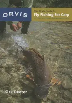 The Orvis Guide to Fly Fishing for Carp: Tips and Tricks for the Determined Angler, Paperback/Kirk Deeter