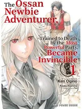 The Ossan Newbie Adventurer, Trained to Death by the Most Powerful Party, Became Invincible Volume 1, Paperback/Kiraku Kishima