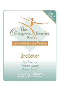 The Osteoporosis Exercise Book: Building Better Bones - Pt Gcs Sherri R. Betz