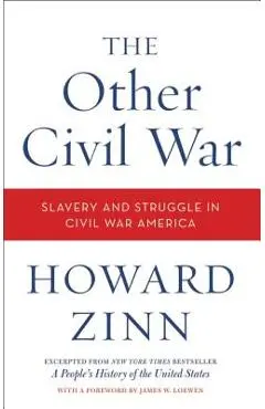 The Other Civil War: Slavery and Struggle in Civil War America - Howard Zinn