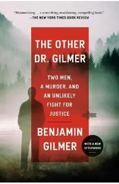 The Other Dr. Gilmer: Two Men, a Murder, and an Unlikely Fight for Justice - Benjamin Gilmer