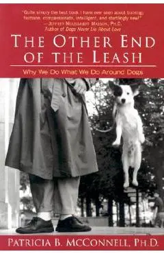 The Other End of the Leash: Why We Do What We Do Around Dogs - Patricia Mcconnell