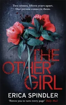 The Other Girl. Two crimes, fifteen years apart. One person connects them., Paperback/Erica Spindler