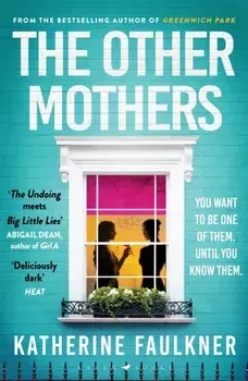 The Other Mothers. the unguessable, unputdownable new thriller from the internationally bestselling author of Greenwich Park, Paperback/Katherine Faulkner