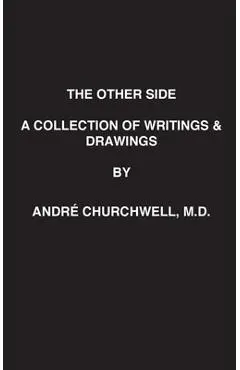 The Other Side: A Collection of Writings and Drawings - Andre' L. Churchwell