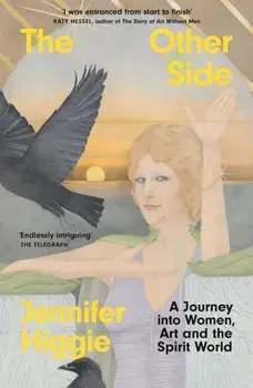 The Other Side. A Journey into Women, Art and the Spirit World, Paperback/Jennifer Higgie