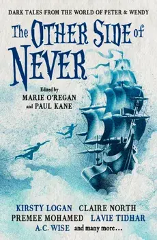 The Other Side of Never: Dark Tales from the World of Peter & Wendy, Paperback/***