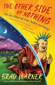 The Other Side of Nothing. The Zen Ethics of Time, Space, and Being, Paperback/Brad Warner