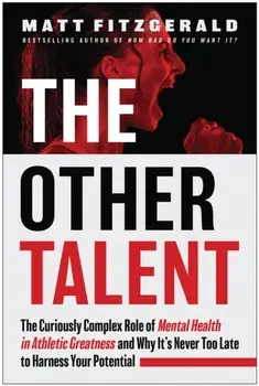 The Other Talent. The Curiously Complex Role of Mental Health in Athletic Greatness and Why It's Never Too Late to Harness Your Potential, Paperback/Matt Fitzgerald