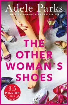 The Other Woman's Shoes. Is there such a thing as a perfect life...or the perfect love?, Paperback/Adele Parks