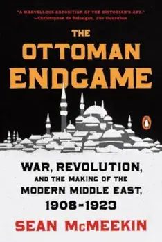 The Ottoman Endgame: War, Revolution, and the Making of the Modern Middle East, 1908-1923, Paperback/Sean McMeekin