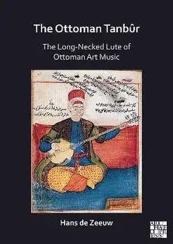 The Ottoman Tanbur. The Long-Necked Lute of Ottoman Art Music, Paperback/Hans de Zeeuw