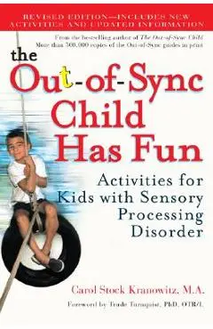 The Out-Of-Sync Child Has Fun: Activities for Kids with Sensory Processing Disorder - Carol Kranowitz