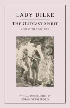 The Outcast Spirit: And Other Stories, Paperback/Emilia Francis Strong Dilke