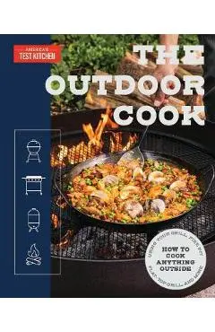 The Outdoor Cook: How to Cook Anything Outside Using Your Grill, Fire Pit, Flat-Top Grill, and More - America's Test Kitchen