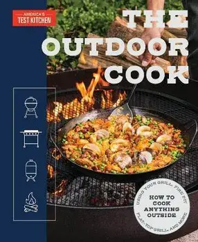 The Outdoor Cook: How to Cook Anything Outside Using Your Grill, Fire Pit, Flat-Top Grill, and Mor E, Paperback/America'S Test Kitchen