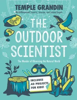 The Outdoor Scientist: The Wonder of Observing the Natural World, Hardcover/Temple Grandin