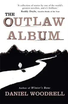 The Outlaw Album, Paperback/Daniel Woodrell
