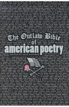 The Outlaw Bible of American Poetry - Alan Kaufman