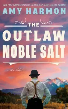 The Outlaw Noble Salt. A Novel, Paperback/Amy Harmon