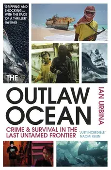The Outlaw Ocean: Journeys Across the Last Untamed Frontier/Ian Urbina