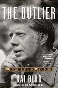The Outlier. The Unfinished Presidency of Jimmy Carter, Paperback/Kai Bird
