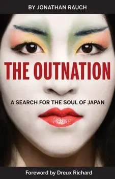 The Outnation: A Search for the Soul of Japan, Paperback/Jonathan Rauch
