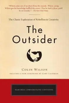The Outsider: The Classic Exploration of Rebellion and Creativity, Paperback/Colin Wilson