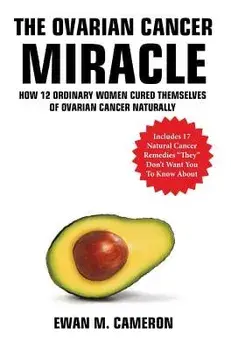 The Ovarian Cancer Miracle, Hardcover/Ewan Cameron