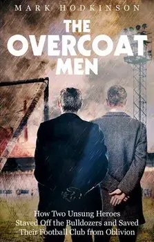 The Overcoat Men: How Two Unsung Heroes Thwarted a Secret Plan to Kill Off a Football Club, Paperback/Mark Hodkinson