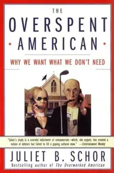 The Overspent American: Why We Want What We Don't Need, Paperback/Juliet B. Schor