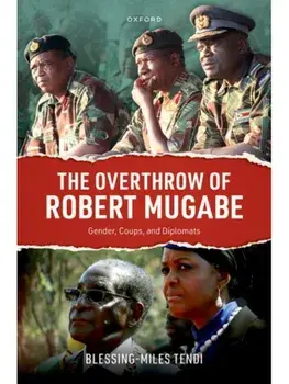 The Overthrow of Robert Mugabe. Gender, Coups, and Diplomats, Hardback/***
