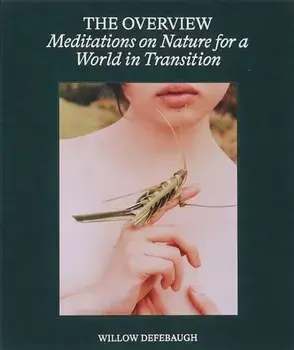 The Overview. Meditations on Nature for a World in Transition, Hardback/Willow Defebaugh
