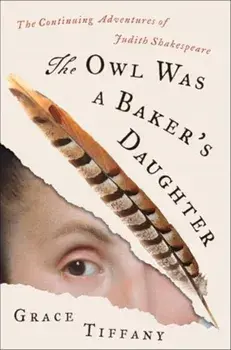 The Owl Was a Baker’s Daughter. The Continuing Adventures of Judith Shakespeare, Hardback/Grace Tiffany