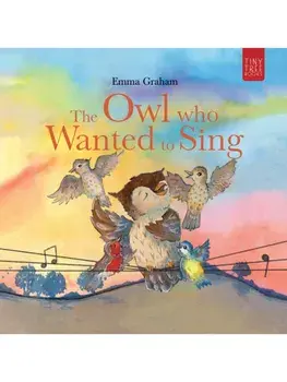 The Owl Who Wanted to Sing. A Musical Picture Book about Being Yourself – for Ages 5–7, Paperback/Emma Graham
