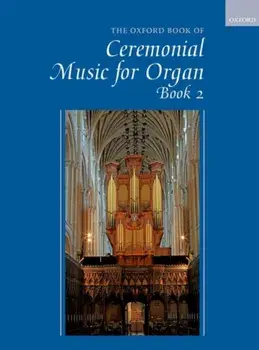 The Oxford Book of Ceremonial Music for Organ, Book 2, Sheet Map/***