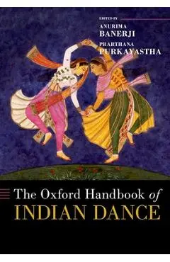 The Oxford Handbook of Indian Dance - Anurima Banerji