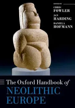 The Oxford Handbook of Neolithic Europe, Paperback/Chris Fowler