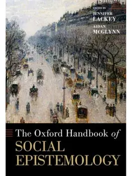 The Oxford Handbook of Social Epistemology, Hardback/***