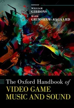 The Oxford Handbook of Video Game Music and Sound, Hardback/***